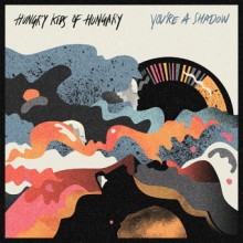 Hungry Kids of Hungry – You’re a Shadow
