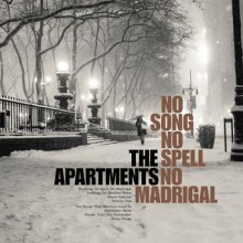The Apartments – No Song, No Spell, No Madrigal