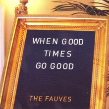 The Fauves – When Good Times Go Good