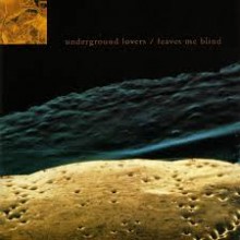 Underground Lovers – Leaves Me Blind