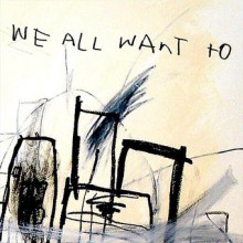 WE ALL WANT TO – S/T