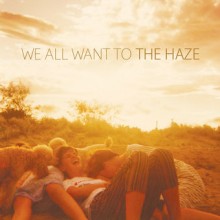 WE ALL WANT TO – The Haze